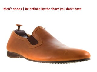 Men’s shoes | Be defined by the shoes you don’t have
 