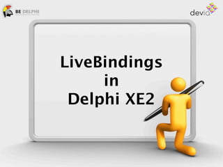 LiveBindings
     in
 Delphi XE2
 