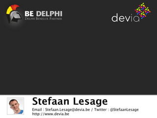 Stefaan Lesage
Email : Stefaan.Lesage@devia.be / Twitter : @StefaanLesage
http://www.devia.be
 