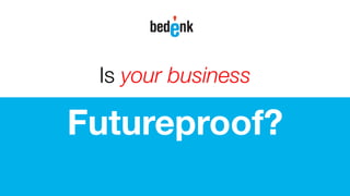 Futureproof?
Is jouw business
 