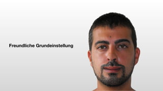 Freundliche Grundeinstellung
 