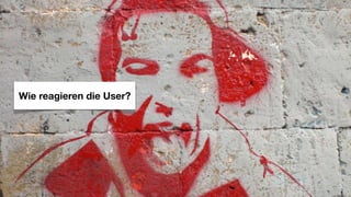 Wie reagieren die User?
 