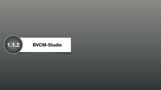 1.1.2   BVCM-Studie
 