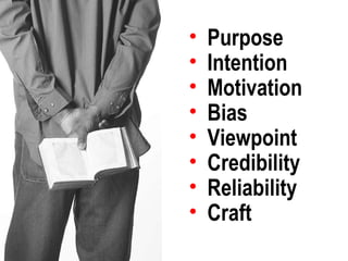 Purpose Intention Motivation Bias Viewpoint Credibility Reliability Craft 