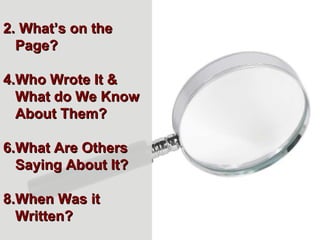 What’s on the Page? Who Wrote It & What do We Know About Them? What Are Others Saying About It? When Was it Written? 