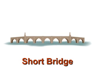 Short Bridge 