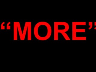 “ MORE” 
