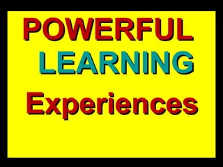 POWERFUL  LEARNING Experiences 