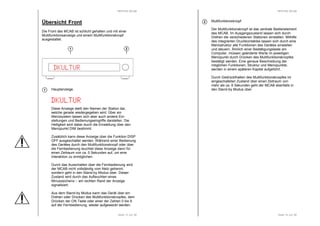 RESTEK MCAB 
Übersicht Front 
Die Front des MCAB ist schlicht gehalten und mit einer 
Multifunktionsanzeige und einem Multifunktionsknopf 
ausgestattet. 
Seite 13 von 36 
1 
Hauptanzeige. 
DDDDKKKKUUUULLLLTTTTUUUURRRR 
Diese Anzeige stellt den Namen der Station dar, 
welche gerade wiedergegeben wird. Über ein 
Menüsystem lassen sich aber auch andere Ein-stellungen 
und Bedienungseingriffe darstellen. Die 
Helligkeit wird dabei durch die Einstellung über den 
Menüpunkt DIM bestimmt. 
Zusätzlich kann diese Anzeige über die Funktion DISP 
OFF ausgeschaltet werden. Während einer Bedienung 
des Gerätes durch den Multifunktionsknopf oder über 
die Fernbedienung leuchtet diese Anzeige dann für 
einen Zeitraum von ca. 5 Sekunden auf, um eine 
Interaktion zu ermöglichen. 
Durch das Ausschalten über die Fernbedienung wird 
der MCAB nicht vollständig vom Netz getrennt, 
sondern geht in den Stand-by Modus über. Dieser 
Zustand wird durch das Aufleuchten eines 
Minuszeichens - am rechten Rand der Anzeige 
signalisiert. 
Aus dem Stand-by Modus kann das Gerät über ein 
Drehen oder Drücken des Multifunktionsknopfes, dem 
Drücken der ON Taste oder einer der Zahlen 0 bis 9 
auf der Fernbedienung, wieder aufgeweckt werden. 
1 
2 
DKULTUR 
RESTEK MCAB 
Seite 14 von 36 
Multifunktionsknopf 
Der Multifunktionsknopf ist das zentrale Bedienelement 
des MCAB. Im Ausgangszustand lassen sich durch 
Drehen die verschiedenen Stationen einstellen. Mithilfe 
des integrierten Druckkontaktes lassen sich durch eine 
Menüstruktur alle Funktionen des Gerätes einstellen 
und steuern. Ähnlich einer Bestätigungstaste am 
Computer, müssen geänderte Werte im jeweiligen 
Menüpunkt durch Drücken des Multifunktionsknopfes 
bestätigt werden. Eine genaue Beschreibung der 
möglichen Funktionen, Struktur und Menüpunkte, 
werden in einem späteren Kapitel aufgeführt. 
Durch Gedrückthalten des Multifunktionsknopfes im 
eingeschalteten Zustand über einen Zeitraum von 
mehr als ca. 6 Sekunden geht der MCAB ebenfalls in 
den Stand-by Modus über. 
2 
 
