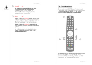 RESTEK MRIA+ 
VVVVOOOOLLLLUUUUMMMMEEEE OOOONNNN 
Der eingebaute Lautstärkeregler kann ein- oder 
ausgeschaltet werden. Bei eingeschaltetem 
Lautstärkeregler ist es somit möglich, die 
Phonovorstufe direkt an Endstufen oder aktive 
Lautsprecherboxen anzuschließen. 
Seite 19 von 31 
AAAAUUUUTTTTOOOO OOOONNNN 
Ist diese Funktion auf AAAAUUUUTTTTOOOO OOOONNNN gestellt, geht das Gerät 
nach einer Unterbrechung der Spannungsversorgung, 
egal ob durch Stromausfall, durch Schaltuhr oder 
durch den Netzschalter, in den normalen Betrieb. 
Ist diese Funktion auf AAAAUUUUTTTTOOOO OOOOFFFFFFFF gestellt, geht das 
Gerät nach oben genannten Umständen in den Stand-by 
Modus. 
Nur ein Drücken oder Drehen des Multifunktions-knopfes 
schaltet das Gerät dann wieder in den 
normalen Betriebszustand. 
6 
7 
RESTEK MRIA+ 
Die Fernbedienung 
Die Fernbedienung MAESTRO ist zur Fernsteuerung der 
Phonovorstufe MRIA+ vorgesehen. Es können auch andere 
Fernbedienungen genutzt werden, z. B. der RESTEK 
DIRIGENT, sofern diese den RC5 Code verwendet. 
4 
3 
1 
8 
2 
6 7 7 
Der MAESTRO ist eine RESTEK-Systemfernbedienung, mit 
der neben dem MRIA+ auch andere Geräte wie der 
Vorverstärker MPRE+, der CD Player MPLA+, das UKW-Radio 
Seite 20 von 31 
MTUN+ etc. fernbedient werden können. 
 