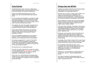 RESTEK MTUN+ 
Erste Schritte 
Verständlicherweise ist das Lesen einer umfangreichen 
Bedienungsanleitung lästig und vielfach besteht der Wunsch 
nach einer sofortigen und schnellen Inbetriebnahme. 
Häufig wird die Bedienungsanleitung auch erst dann 
gelesen, wenn dem neuen Gerät bereits Musik „entlockt“ 
wurde. 
Um eine schnelle erste Wiedergabe zu ermöglichen, erfolgt 
hier eine Kurzanleitung. Trotzdem empfehlen wir dringend 
diese Bedienungsanleitung zu lesen, da der MTUN+ über 
besondere Eigenschaften und Funktionen verfügt, die erst in 
dieser Anleitung vollständig erklärt werden. 
Vorausgesetzt wird, dass die sonstigen Komponenten wie 
z. B. Antennenanschluss, Vorverstärker, Endstufen und 
Lautsprecher bereits verkabelt und funktionsfähig sind. 
Zuerst sollten sämtliche Komponenten vom Stromnetz 
getrennt werden. Dieses reduziert die Möglichkeit einer 
statischen Entladung beim Anschließen der Verbind-ungskabel 
Seite 9 von 32 
zum Radio. 
Nun ist die mitgelieferte Stabantenne an dem Antennen-eingang 
A und eine Wurfantenne oder Hausantennen-anschluss 
an den Eingang B des MTUN+ anzuschließen. 
Die analogen Ausgänge OUT L und OUT R des MTUN+ 
können nun an einem hochpegeligen Eingang eines 
Vorverstärkers über geeignete Cinchkabel angeschlossen 
werden. Die Lautstärke des Vorverstärkers ist zunächst auf 
ein sehr kleines Maß einzustellen. 
Alle Geräte können nun eingeschaltet werden. 
Das UKW und DAB(+) Radio MTUN+ meldet sich zunächst 
mit einem Begrüßungstext RRRREEEESSSSTTTTEEEEKKKK und MMMMTTTTUUUUNNNN++++ um dann nach 
kurzer Zeit die Frequenz oder den Namen der gerade 
eingestellten Empfangsstation anzuzeigen. 
Durch Links- und / oder Rechtsdrehen des Multifunktions-knopfes 
kann eine andere Frequenz oder Station angewählt 
und die Lautstärke des Vorverstärkers auf ein annehmbares 
Maß erhöht werden. 
RESTEK MTUN+ 
Einiges über den MTUN+ 
Verglichen mit anderen Elementen einer Hi-Fi-Stereoanlage 
stellt das Radio wohl noch immer das technisch 
aufwendigste und komplizierteste Gerät dar. 
Man führe sich nur einmal vor Augen, dass ein Radio in der 
Lage ist, in dem Chaos der ihn umgebenden unter-schiedlichen 
elektromagnetischen Frequenzen ein Hi-Fi- 
Signal aus einer genau bestimmten, mehrere Millionen Mal 
pro Sekunde wechselnden Schwingungen, herauszufiltern. 
Dies ist übrigens ein Prozess, der auch bei einem digitalem 
Radio nicht anders ist als bei einem analogen UKW Radio. 
Lediglich das übertragene Signal wird dann nicht mehr 
“digital” sondern “analog” vermittelt. 
Durch den Einsatz modernster Technologien, verbunden mit 
aufwendigen Fertigungsmethoden, ist es uns heute möglich, 
die Wiedergabequalität eines digitalem UKW und DAB(+) 
Radios derartig zu steigern, dass sie mit CD- und Platten-spieler 
Seite 10 von 32 
vergleichbar wird. 
Erfahrungen und Erkenntnisse, die durch Entwicklung und 
Produktion unserer berühmten anderen analogen und 
digitalen Referenzradios entstanden sind, flossen bei der 
Konzeption des MTUN+ mit ein und haben sein technisches 
Design geprägt. 
Das digitale UKW und DAB(+) Radio MTUN+ ist das Produkt 
unserer Bemühungen, Ihnen ein Gerät in die Hand zu geben, 
das keine Wünsche an Klang und Komfort offen lässt. 
Ein hochwertiger Sample Rate Converter und ein 
hochwertiger 24 bit 192 kS Multibit Digital Analog Wandler 
erlauben es, eine Vielzahl von Bitauflösungen und 
Wandlerraten einzustellen, um ein Höchstmaß an 
Klangauflösung zu erreichen. 
Mittels des an- und abschaltbaren Lautstärkereglers kann 
das Signal bis –99 dB in 1 dB Schritte abgeschwächt 
werden. 
Die Treiber der analogen Cinchausgänge stellen die 
Verbindung zu dem Vorverstärker, den Endstufen oder den 
aktiven Lautsprecherboxen her. 
 