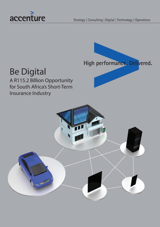 Be Digital
A R115.2 Billion Opportunity
for South Africa’s Short-Term
Insurance Industry
 