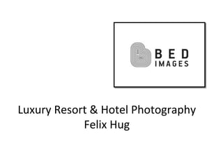 Luxury&Resort&&&Hotel&Photography&
Felix&Hug&
 