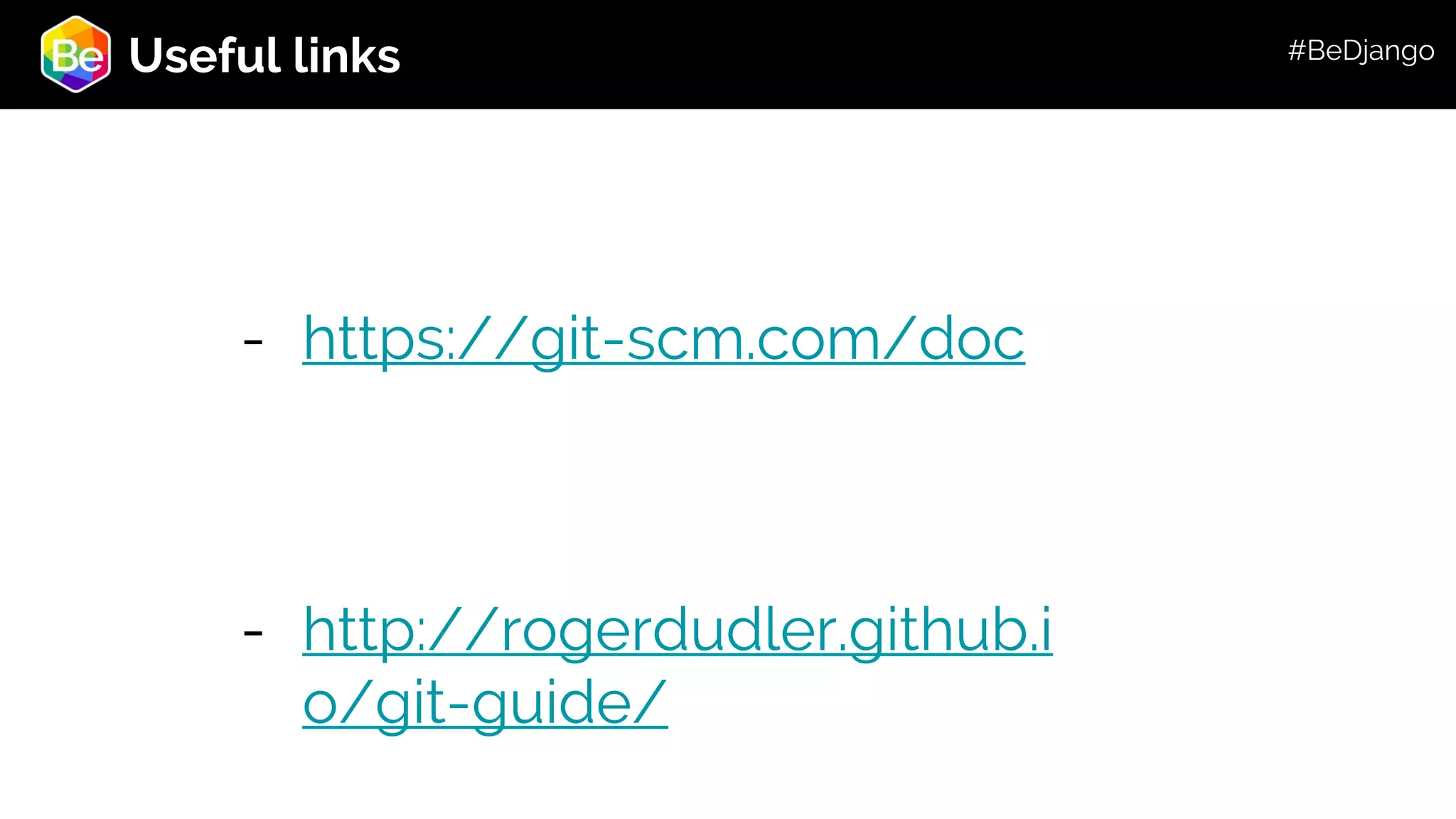 Roadmap Useful links - https://git-scm.com/doc - http://rogerdudler.github.i o/git-guide/ #BeDjango 