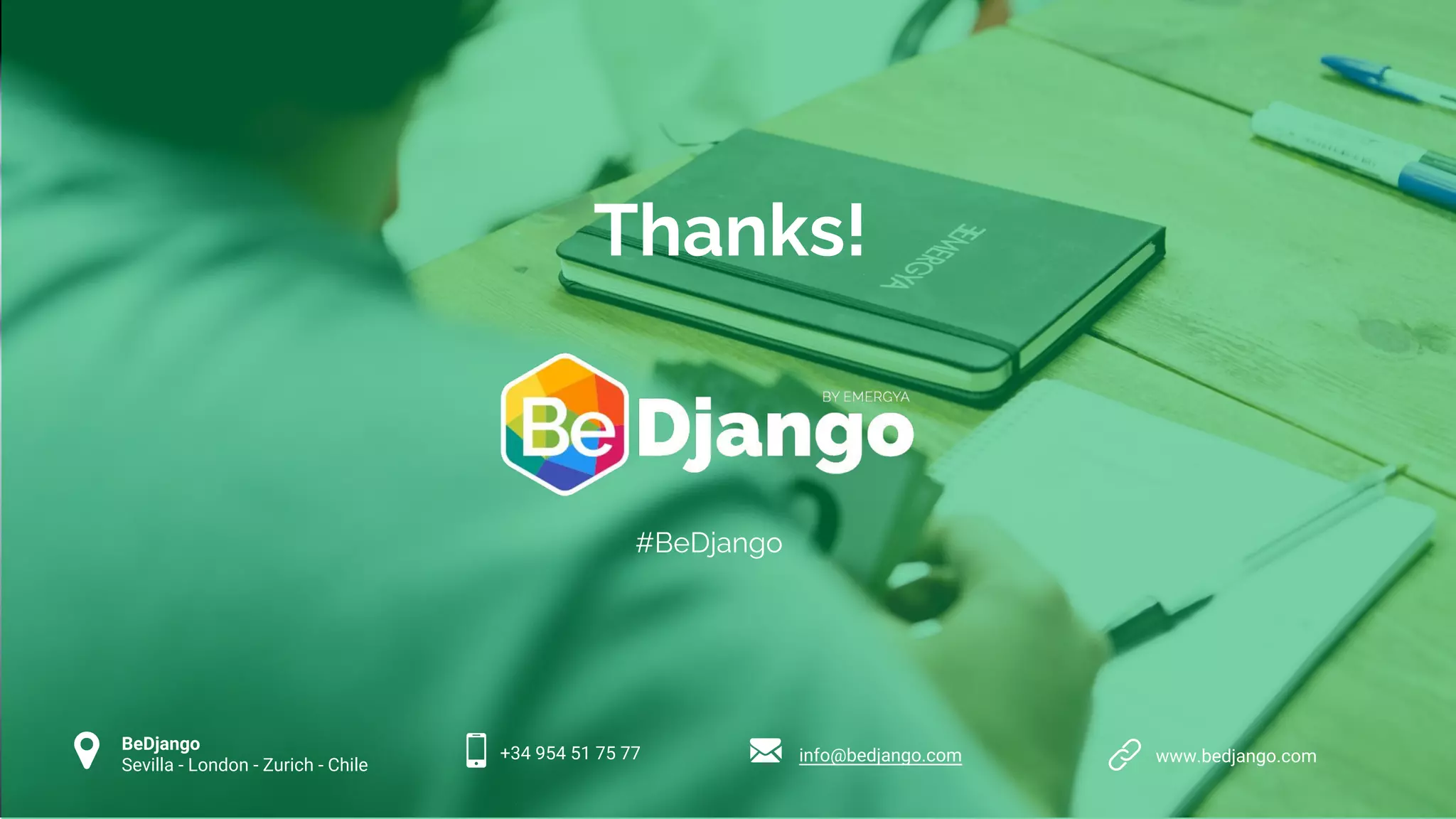 BeDjango Sevilla - London - Zurich - Chile +34 954 51 75 77 info@bedjango.com www.bedjango.com Thanks! #BeDjango 