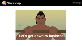 Roadmap
Workshop #BeDjango
 