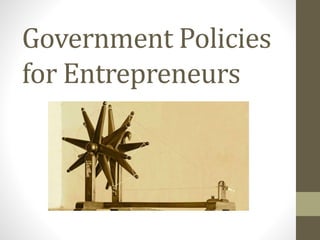 Government Policies
for Entrepreneurs
 