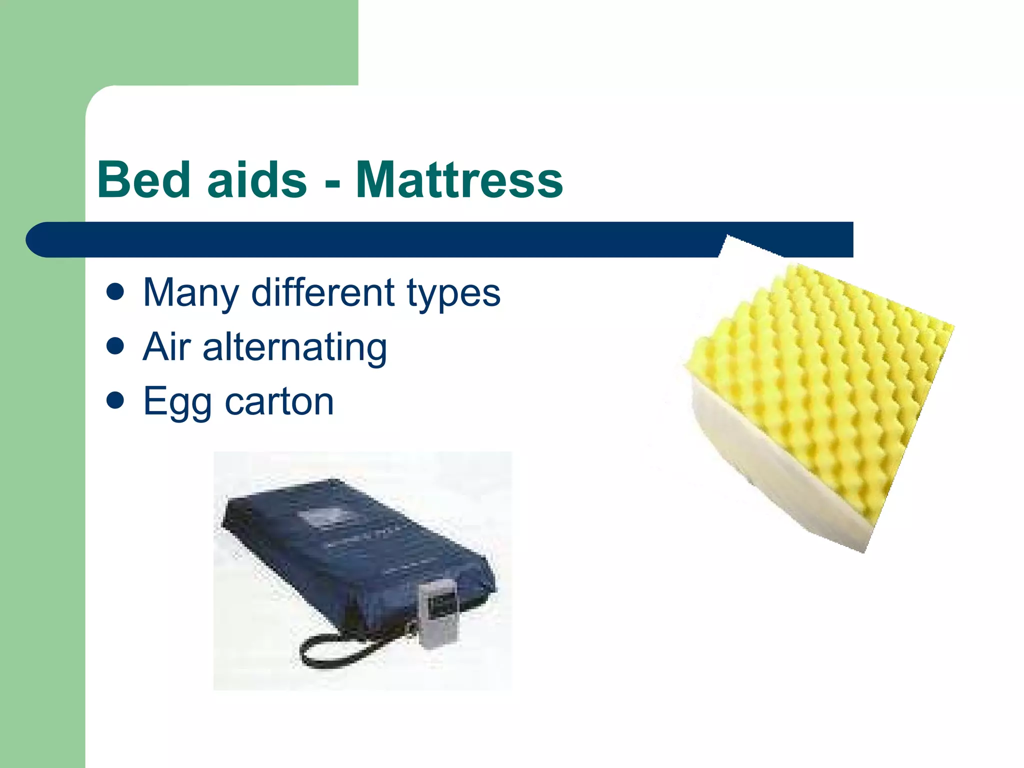 Bed aids - Mattress Many different types Air alternating Egg carton 