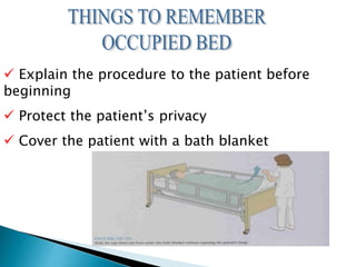  Explain the procedure to the patient before
beginning
 Protect the patient’s privacy
 Cover the patient with a bath blanket
 