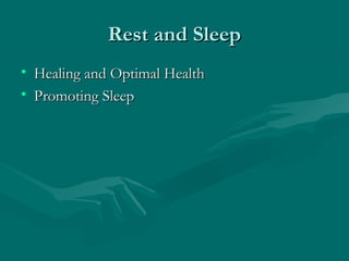 Rest and SleepRest and Sleep
• Healing and Optimal HealthHealing and Optimal Health
• Promoting SleepPromoting Sleep
 