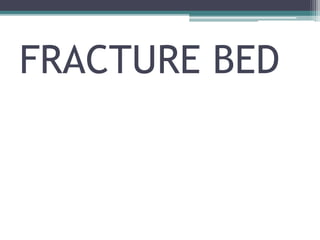FRACTURE BED
 
