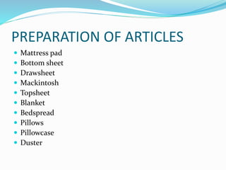 PREPARATION OF ARTICLES
 Mattress pad
 Bottom sheet
 Drawsheet
 Mackintosh
 Topsheet
 Blanket
 Bedspread
 Pillows
 Pillowcase
 Duster
 