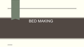 BED MAKING
2/20/2024
 
