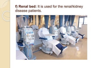 f) Renal bed: It is used for the renal/kidney
disease patients.
 