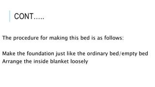 CONT…..
The procedure for making this bed is as follows:
Make the foundation just like the ordinary bed/empty bed
Arrange the inside blanket loosely
 