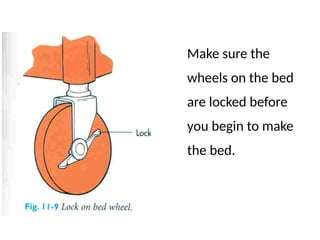 Make sure the
wheels on the bed
are locked before
you begin to make
the bed.
 