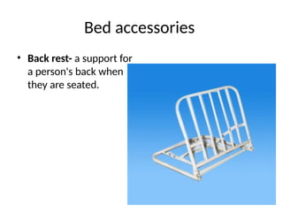 Bed accessories
• Back rest- a support for
a person's back when
they are seated.
 