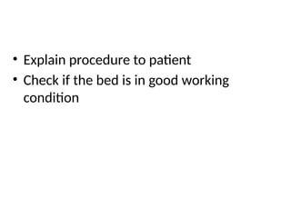 • Explain procedure to patient
• Check if the bed is in good working
condition
 