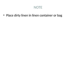 NOTE
• Place dirty linen in linen container or bag
 