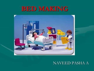 BED MAKING
NAVEED PASHA A
 