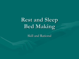 Rest and Sleep Bed Making Skill and Rational 