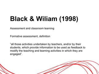 Black & Wiliam (1998)
Assessment and classroom learning
Formative assessment, definition
”all those activities undertaken ...
