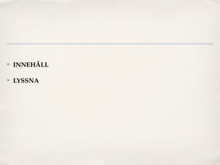 ✤   INNEHÅLL

✤   LYSSNA
 