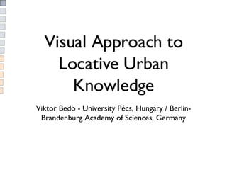 Visual Approach to Locative Urban Knowledge ,[object Object]