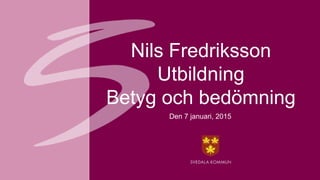 Nils Fredriksson
Utbildning
Betyg och bedömning
Den 7 januari, 2015
 