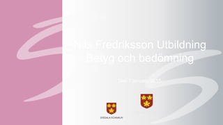 Nils Fredriksson Utbildning
Betyg och bedömning
Den 7 januari, 2015
 