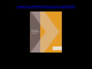 www.TucsonPimaArtsCouncil.org/PLACE
 