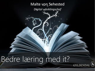Malte von Sehested
Digital udviklingschef

Bedre læring med it?
Illustration: Mike Haufe

 