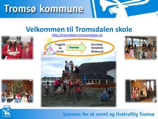 Velkommen til Tromsdalen skole http://tromsdalen.tromsoskolen.no 