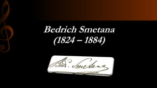 Bedrich Smetana
(1824 – 1884)

 