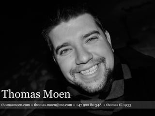 Thomas Moen
thomasmoen.com » thomas.moen@me.com » +47 922 80 348 » thomas til 1933
 