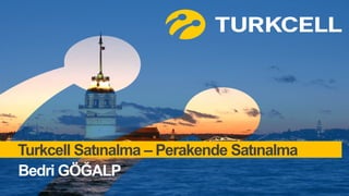 Turkcell Satınalma – Perakende Satınalma
Bedri GÖĞALP
 