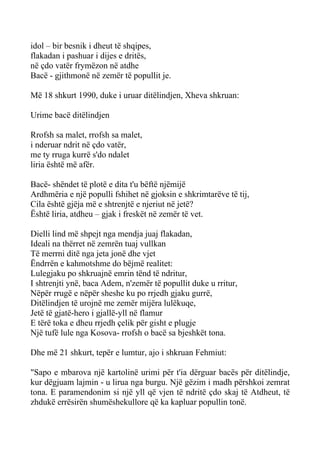 idol – bir besnik i dheut të shqipes, 
flakadan i pashuar i dijes e dritës, 
në çdo vatër frymëzon në atdhe 
Bacë - gjithmonë në zemër të popullit je. 
Më 18 shkurt 1990, duke i uruar ditëlindjen, Xheva shkruan: 
Urime bacë ditëlindjen 
Rrofsh sa malet, rrofsh sa malet, 
i nderuar ndrit në çdo vatër, 
me ty rruga kurrë s'do ndalet 
liria është më afër. 
Bacë- shëndet të plotë e dita t'u bëftë njëmijë 
Ardhmëria e një populli fshihet në gjoksin e shkrimtarëve të tij, 
Cila është gjëja më e shtrenjtë e njeriut në jetë? 
Është liria, atdheu – gjak i freskët në zemër të vet. 
Dielli lind më shpejt nga mendja juaj flakadan, 
Ideali na thërret në zemrën tuaj vullkan 
Të merrni ditë nga jeta jonë dhe vjet 
Ëndrrën e kahmotshme do bëjmë realitet: 
Lulegjaku po shkruajnë emrin tënd të ndritur, 
I shtrenjti ynë, baca Adem, n'zemër të popullit duke u rritur, 
Nëpër rrugë e nëpër sheshe ku po rrjedh gjaku gurrë, 
Ditëlindjen të urojnë me zemër mijëra lulëkuqe, 
Jetë të gjatë-hero i gjallë-yll në flamur 
E tërë toka e dheu rrjedh çelik për gisht e plugje 
Një tufë lule nga Kosova- rrofsh o bacë sa bjeshkët tona. 
Dhe më 21 shkurt, tepër e lumtur, ajo i shkruan Fehmiut: 
"Sapo e mbarova një kartolinë urimi për t'ia dërguar bacës për ditëlindje, kur dëgjuam lajmin - u lirua nga burgu. Një gëzim i madh përshkoi zemrat tona. E paramendonim si një yll që vjen të ndritë çdo skaj të Atdheut, të zhdukë errësirën shumëshekullore që ka kapluar popullin tonë.  