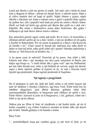 Lajmi për Bacën u prit me gëzim të madh. Atë natë, anë e kënd në trojet tona u dëgjuan të shtëna - jehonë në shenjë fitore, u ndezën zjarre, flaka e të cilëve shndriti deri në kupë të qiellit. Nëpër fshatra e qytete, nëpër shkolla e fakultete sot, kudo u tubuan masa e gjerë e popullit duke ngritur dy gishtat lart, zëri i popullit tonë kudo po jeton me emrin e Bacës Adem. Dielli sot lindi më herët nga gëzimi për Bacën dhe qielli na u duk më i kthjellët; dhe nënat e dëshmorëve uruan duke brohoritur; dhe gjaku i lulëkuqeve që ranë theror shkroi emrin e ndritur. 
Kjo atmosferë gëzimi zgjati vetëm pak kohë. Re të zeza e të tmerrshme e mbuluan përsëri qiellin që na u duk i kaltër, e tani po derdhen në shi gjaku e breshër të llahtarshëm. Por në zemër të popullit je o Bacë e tërë Kosovën në këmbë e ke”. Çfarë mund të thuash për nderimin kur edhe dielli të duket se lind më herët, edhe qielli është më i pastër? Ndoshta ripërsëritja e thirrjes se "tërë Kosovën në këmbë e ke...”. 
A ka pasur çaste të mërzisë? Natyrisht që ka pasur. Jeta është e tillë. Fehmiu nuk ishte i një mendjeje me disa çaste entuziaste të Bacës, pas daljes nga burgu se, "e lashë dimër dhe e gjeta verë” apo me Ballkaninë, por kjo ishte brenda tyre, ishte si një klithmë në vetvete, asgjë më shumë, sepse e dinte shpirtin qelibar të hyjnisë së tij. Ai nuk i rrëzonte kurrë hyjnitë nga piedestalet. Sepse ngrinte piedestale të fuqishme. 
Një ngjarje e pasgjykimit 
Do të përpiqem ta sjell atë, fjalë për fjalë, ashtu si më është treguar një natë në shtëpinë e familjes Lladrovci, nga baca Tush. Është koha kur ka ndodhur aktgjykimi, janë dhënë dënimet, gjithçka është bërë marramendshëm dhunshëm, të burgosurit janë rikthyer në qelitë e tyre. Është fillimi i kalvarit të jetës së të burgosurve, i cili, gjithsesi, është më i lehtë se ajo që ka shkuar. 
Ndërsa jeta po fillon të futet në rrjedhinën e një boshti tjetër, që do të kishte veçantitë e saj, Fehmi Lladrovci mendon se kishte edhe një detyrë për të bërë. Ndodh gjithçka si në baladat e lashta. 
Baca Tush: 
"... pesëmbëdhjetë muaj pat vazhdue gjyqi, jo për herë të dytë, jo në  