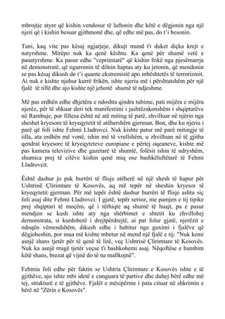 mbrojtje atyre që kishin vendosur të luftonin dhe këtë e dëgjonin nga një njeri që i kishin besuar gjithmonë dhe, që edhe më pas, do t’i besonin. 
Tani, kaq vite pas kësaj ngjarjeje, dikujt mund t'i duket diçka krejt e natyrshme. Mirëpo nuk ka qenë kështu. Ka qenë për shumë vetë e panatyrshme. Ka pasur edhe "veprimtarë" që kishin frikë nga pjesëmarrja në demonstratë, që ngurronin të dilnin haptas aty ku jetonin, që mendonin se pas kësaj dikush do t’i quante ekstremistë apo mbështetës të terrorizmit. Ai nuk e kishte njohur kurrë frikën, ishte njeriu më i përshtatshëm për një fjalë të tillë dhe ajo kishte një jehonë shumë të ndjeshme. 
Më pas erdhën edhe dhjetëra e ndoshta qindra tubime, pati mijëra e mijëra njerëz, për të shkuar deri tek manifestimi i jashtëzakonshëm i shqiptarëve në Rambuje, por fillesa është në atë miting të parë, zhvilluar në njërin nga sheshet kryesore të kryeqytetit të atëhershëm gjerman, Bon, dhe ku njeriu i parë që foli ishte Fehmi Lladrovci. Nuk kishte patur më parë mitingje të tilla, ata erdhën më vonë, ishin më të vrullshëm, u zhvilluan në të gjitha qendrat kryesore të kryeqyteteve europiane e përtej oqeaneve, kishte më pas kamera televizive dhe gazetarë të shumtë, folësit ishin të ndryshëm, shumica prej të cilëve kishin qenë miq ose bashkëluftëtarë të Fehmi Lladrovcit. 
Është dashur jo pak burrëri të flisje atëherë në një shesh të hapur për Ushtrinë Çlirimtare të Kosovës, aq më tepër në sheshin kryesor të kryeqytetit gjerman. Për më tepër është dashur burrëri të flisje ashtu siç foli asaj dite Fehmi Lladrovci. I gjatë, tepër serioz, me pamjen e tij tipike prej shqiptari të moçëm, që i tërhiqte aq shumë të huajt, pa e pasur mendjen se kush ishte aty nga shërbimet e shtetit ku zhvillohej demonstrata, si kurdoherë i drejtpërdrejtë, ai pat folur gjatë, njerëzit e ndoqën vëmendshëm, dikush edhe i habitur nga guximi i fjalëve që dëgjoheshin, por mua më kishte mbetur në mend një fjalë e tij: "Nuk kemi asnjë shans tjetër për të qenë të lirë, veç Ushtrisë Çlirimtare të Kosovës. Nuk ka asnjë rrugë tjetër veçse t'i bashkohemi asaj. Nëqoftëse e humbim këtë shans, brezat që vijnë do të na mallkojnë". 
Fehmiu foli edhe për faktin se Ushtria Çlirimtare e Kosovës ishte e të gjithëve, ajo ishte mbi idetë e cunguara të partive dhe duhej bërë edhe më tej, strukturë e të gjithëve. Fjalët e mësipërme i pata cituar në shkrimin e bërë në "Zërin e Kosovës".  