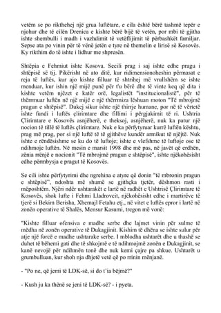vetëm se po rikthehej një grua luftëtare, e cila është bërë tashmë tepër e njohur dhe të cilën Drenica e kishte bërë bijë të vetën, por mbi të gjitha ishte shembulli i madh i vazhdimit të vetëflijimit të përbashkët familjar. Sepse ata po vinin për të vënë jetën e tyre në themelin e lirisë së Kosovës. Ky rikthim do të ishte i lidhur me shpresën. 
Shtëpia e Fehmiut ishte Kosova. Secili prag i saj ishte edhe pragu i shtëpisë së tij. Pikërisht në ato ditë, kur ridimensionoheshin përmasat e reja të luftës, kur ajo kishte filluar të shtrihej më vrullshëm se ishte menduar, kur ishin një mijë punë për t'u bërë dhe të vinte keq që dita i kishte vetëm njëzet e katër orë, legalistët "institucionalistë", për të thërrmuar luftën në një mijë e një thërrmiza lëshuan moton "Të mbrojmë pragun e shtëpisë". Dukej sikur ishte një thirrje humane, por në të vërtetë ishte fundi i luftës çlirimtare dhe fillimi i përgjakimit të ri. Ushtria Çlirimtare e Kosovës asnjëherë, e theksoj, asnjëherë, nuk ka patur një nocion të tillë të luftës çlirimtare. Nuk e ka përfytyruar kurrë luftën kështu, prag më prag, por si një luftë të të gjithëve kundër armikut të njëjtë. Nuk ishte e rëndësishme se ku do të luftoje; ishte e vlefshme të luftoje ose të ndihmoje luftën. Në mesin e marsit 1998 dhe më pas, në javët që erdhën, zënia rrënjë e nocionit "Të mbrojmë pragun e shtëpisë", ishte njëkohësisht edhe përmbysja e pragut të Kosovës. 
Se cili ishte përfytyrimi dhe ngrehina e atyre që donin "të mbronin pragun e shtëpisë”, ndoshta më shumë se gjithçka tjetër, dëshmon rasti i mëposhtëm. Njëri ndër ushtarakët e lartë në radhët e Ushtrisë Çlirimtare të Kosovës, shok lufte i Fehmi Lladrovcit, njëkohësisht edhe i martirëve të tjerë si Bekim Berisha, Xhemajl Fetahu etj., në vitet e luftës epror i lartë në zonën operative të Shalës, Mensur Kasumi, tregon më vonë: 
"Kishte filluar ofensiva e madhe serbe dhe lajmet vinin për sulme të mëdha në zonën operative të Dukagjinit. Kishim të dhëna se ishte sulur për atje një forcë e madhe ushtarake serbe. I mblodha ushtarët dhe u thashë se duhet të bëhemi gati dhe të shkojmë e të ndihmojmë zonën e Dukagjinit, se kanë nevojë për ndihmën tonë dhe nuk kemi çajre pa shkue. Ushtarët u grumbulluan, kur shoh nja dhjetë vetë që po rrinin mënjanë. 
- "Po ne, që jemi të LDK-së, si do t’ia bëjmë?" 
- Kush ju ka thënë se jeni të LDK-së? - i pyeta.  